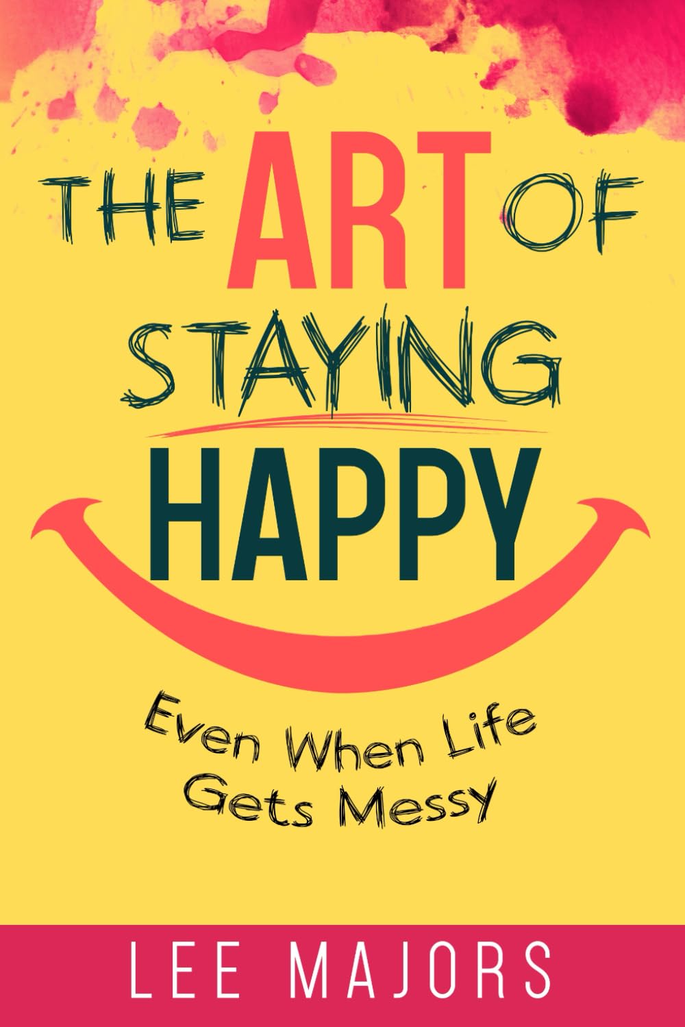 The Art of Staying Happy: Even When Life Gets Messy