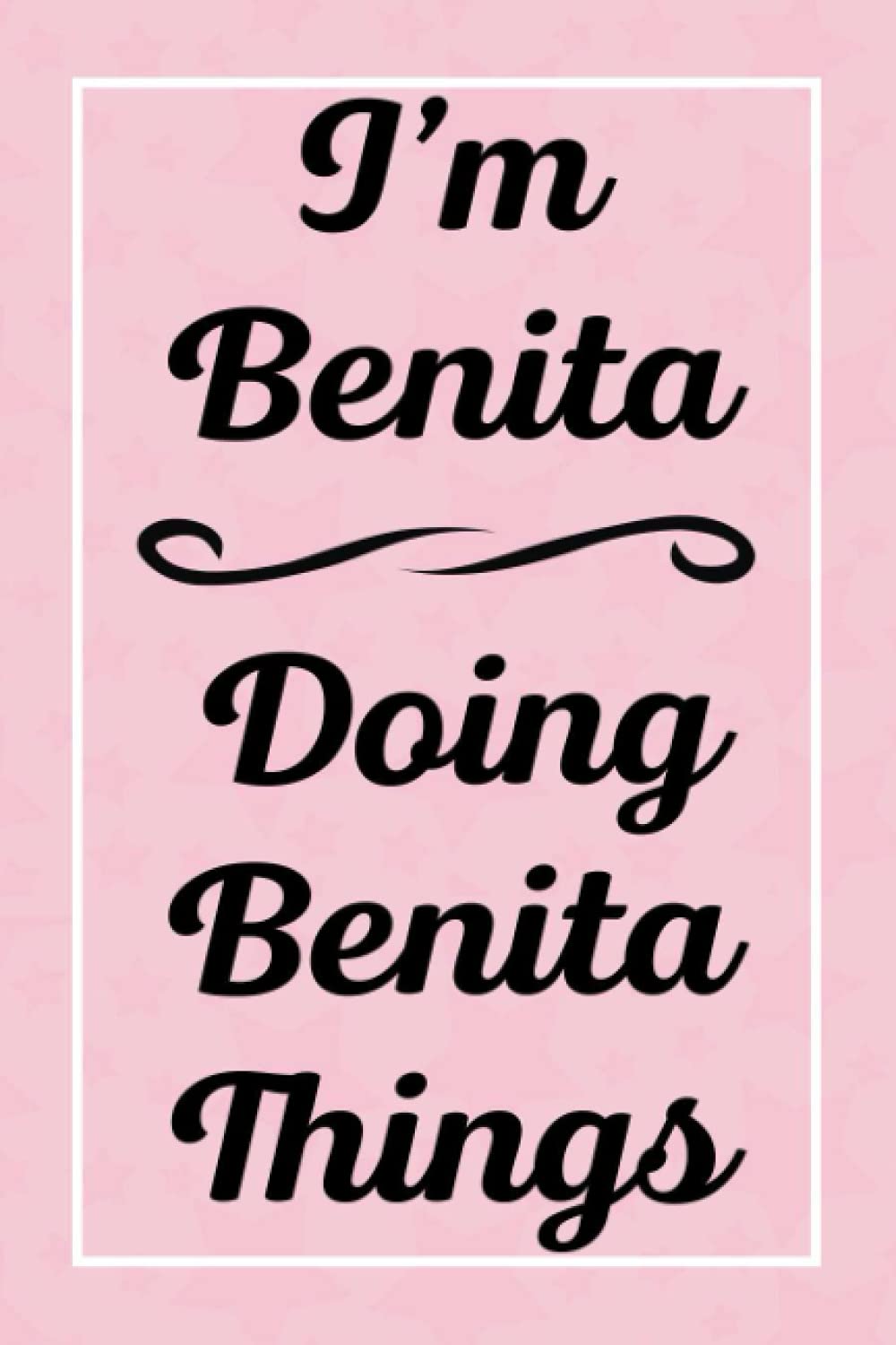 I'm Benita Doing Benita Things: Perfect for Sketching Drawing Noting and Writing, 120 Pages, 6x9
