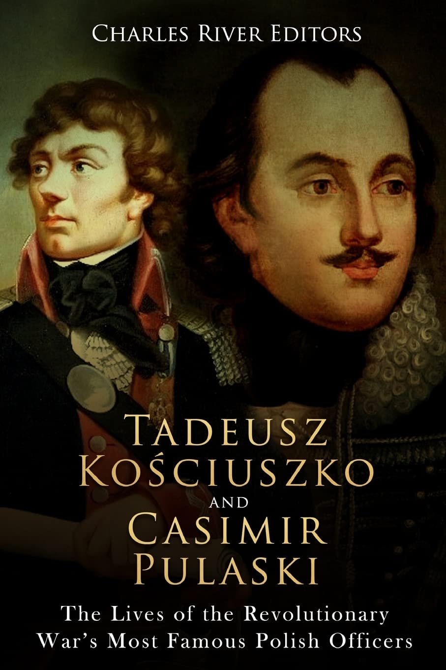 Tadeusz Kosciuszko and Casimir Pulaski: The Lives of the Revolutionary War’s Most Famous Polish Officers