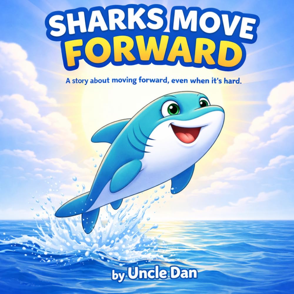 Sharks Move Forward: A story about moving forward, even when it's hard.
