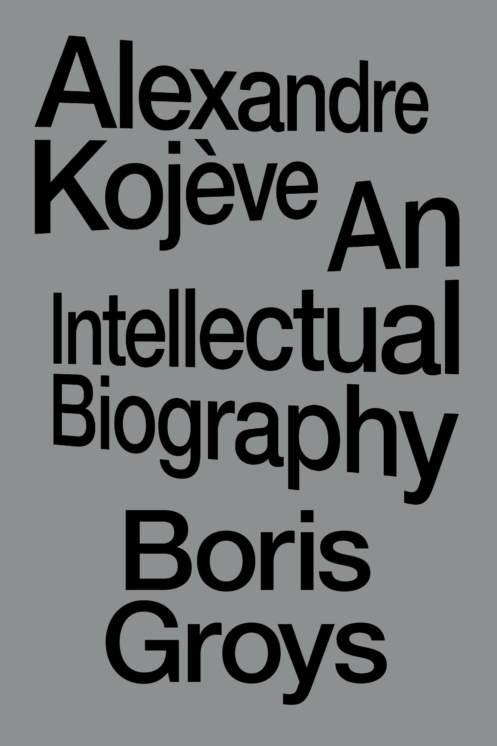 Alexandre Kojève An Intellectual Biography by Boris Groys (Paperback Book)