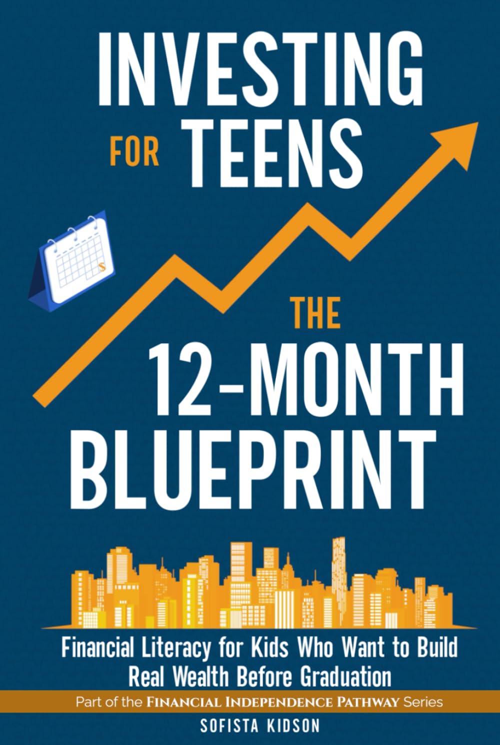 Investing for Teens: The 12-Month Blueprint: Financial Literacy for Kids Who Want to Build Real Wealth Before Graduation (Financial Independence Pathway)