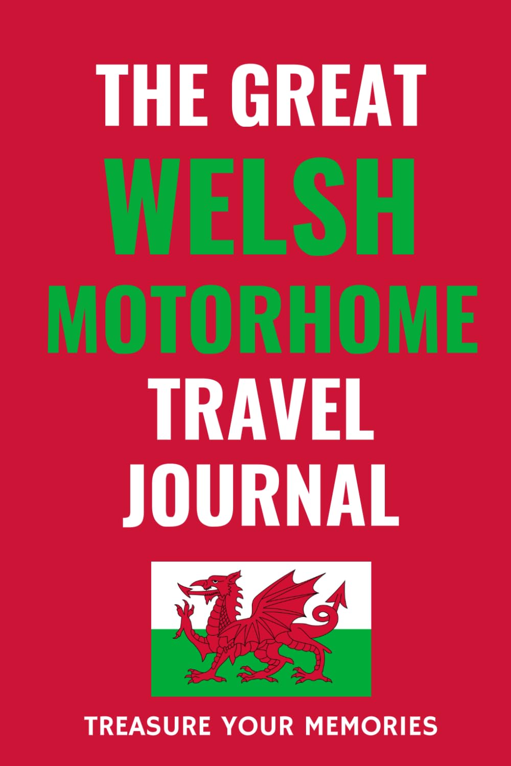 The Great Welsh Motorhome Travel Journal: - The Must Have Travel Journal Is Perfect To Record Your Overnight Locations & Motorhome Road Trip Adventures in Wales