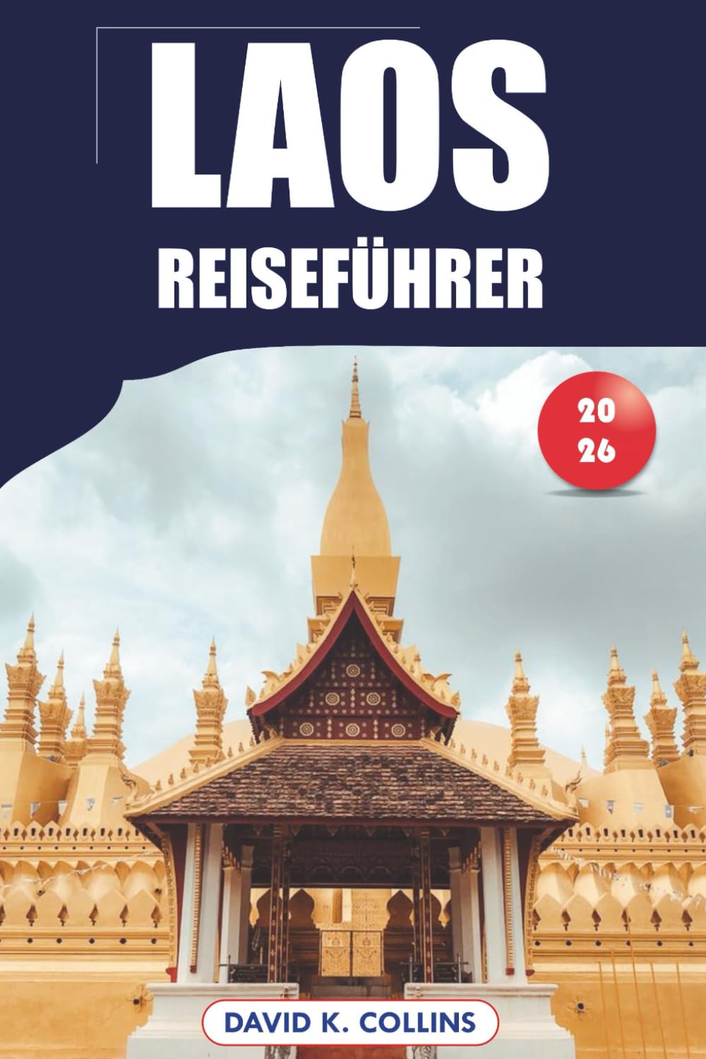 Laos Reiseführer 2026: Top-Attraktionen, lokale Kultur, praktische Tipps und detaillierte Reisepläne für ein unvergessliches Abenteuer in Vientiane