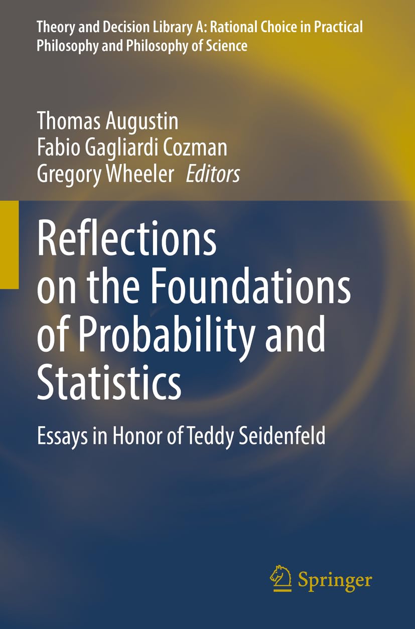 Reflections on the Foundations of Probability and Statistics: Essays in Honor of Teddy Seidenfeld: 54