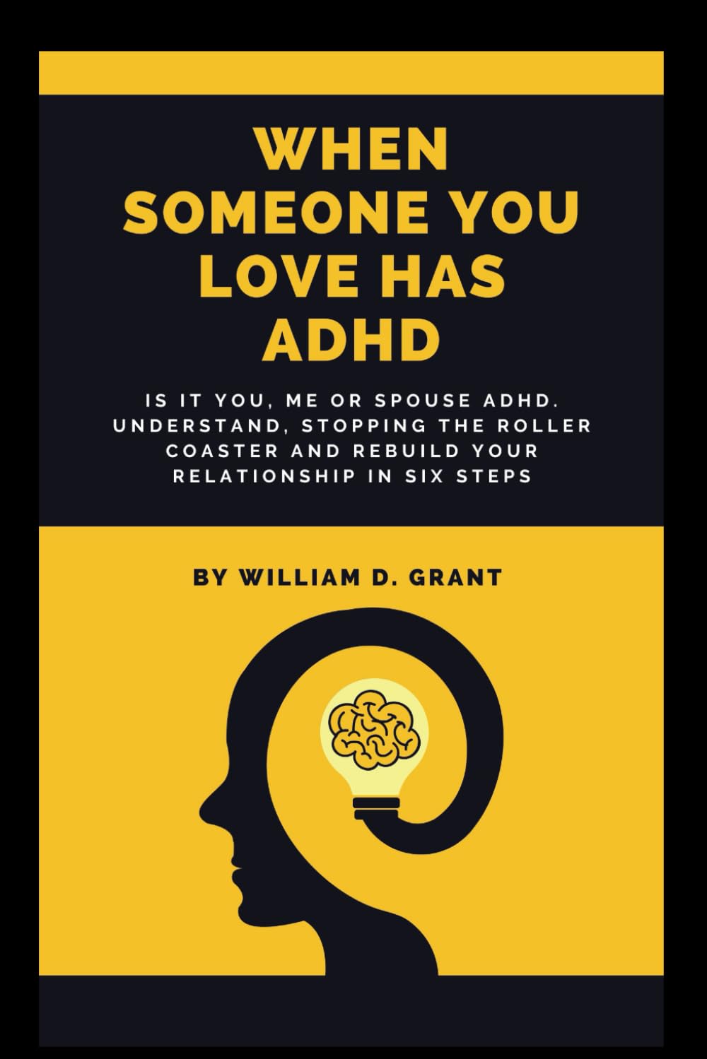 WHEN SOMEONE YOU LOVE HAS ADHD: Is It You, Me or Spouse ADHD. Understand, Stopping the Roller Coaster (Home challenges practical manual to overcome.)