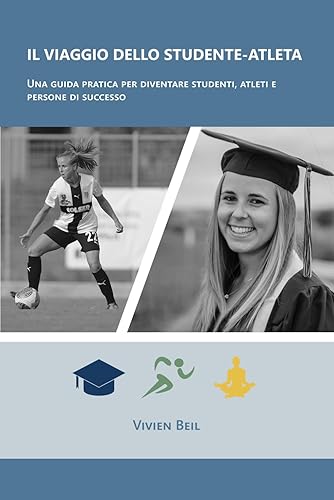 Il viaggio dello studente-atleta: Una guida pratica per diventare studenti, atleti e persone di successo