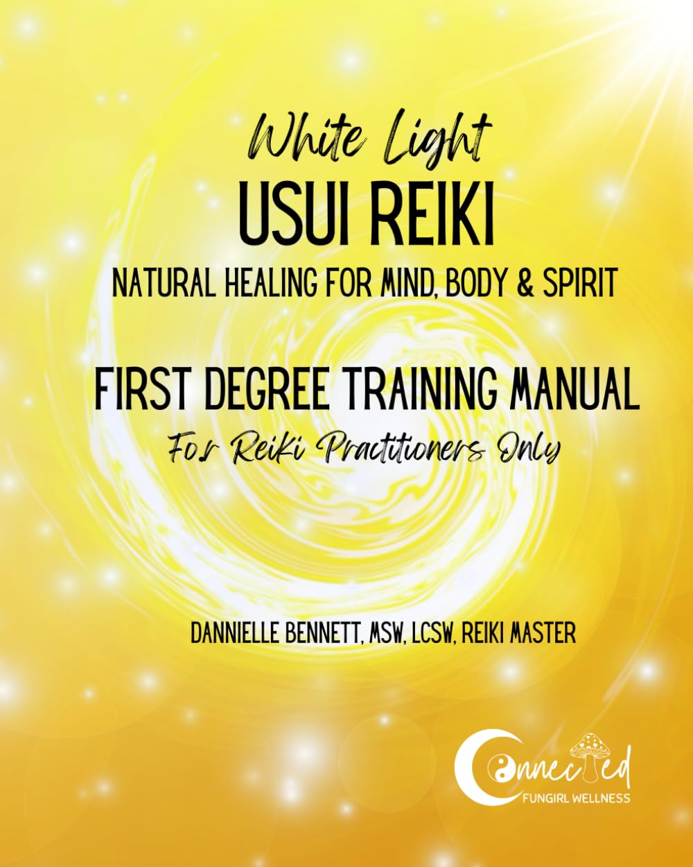 White Light Usui Reiki First Degree Training Manual: Natural Healing for Mind, Body & Spirit (White Light Usui Reiki Training Manuals)