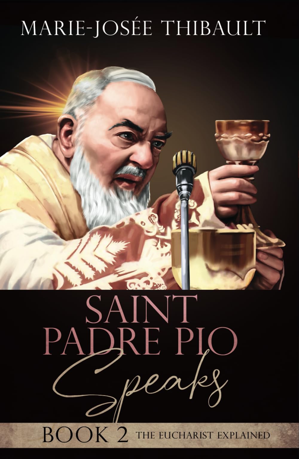 Saint Padre Pio Speaks - Book 2: The Eucharist Explained (The Saint Stigmatists Speak)