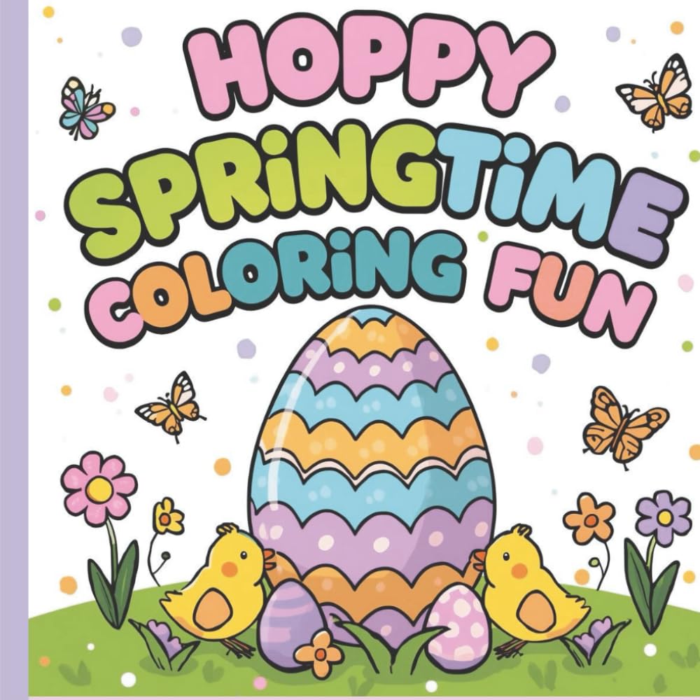 Hoppy Spring Time Coloring Fun: Cute Bunnies, Easter Eggs, Flowers & Fun for Kids Ages 3–8