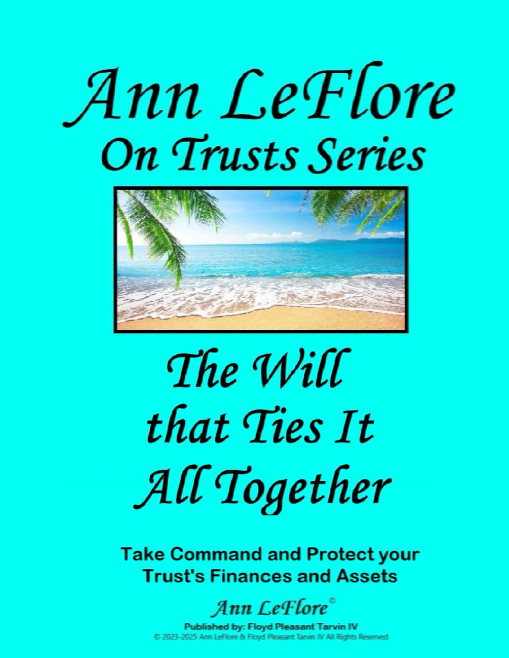 The Will That Ties It All Together: Take Command and Protect yoru Trust's Finances and Assets (Ann LeFlore - On Trusts Series)