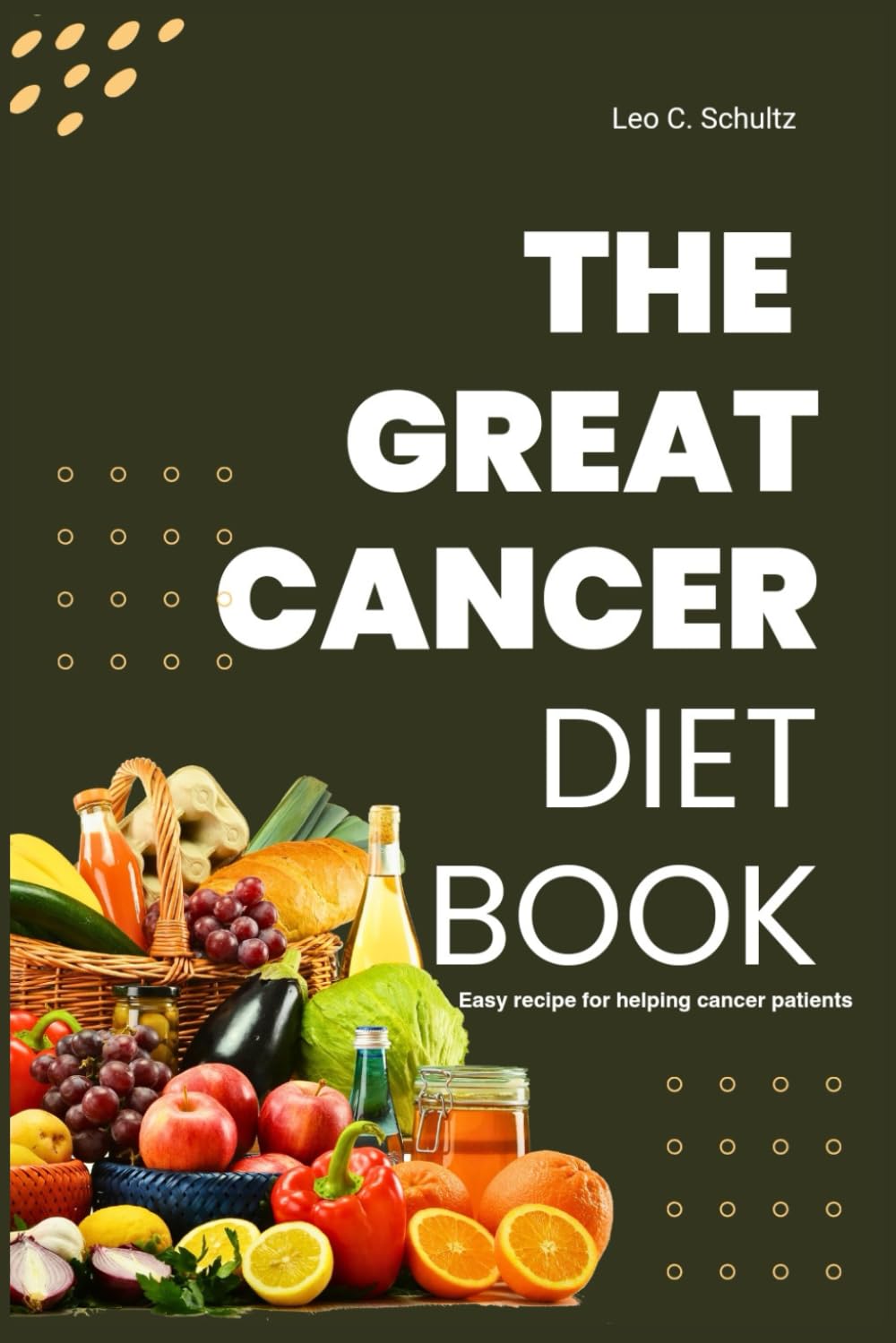 THE GREAT CANCER DIET BOOK: Easy recipe for helping cancer patients