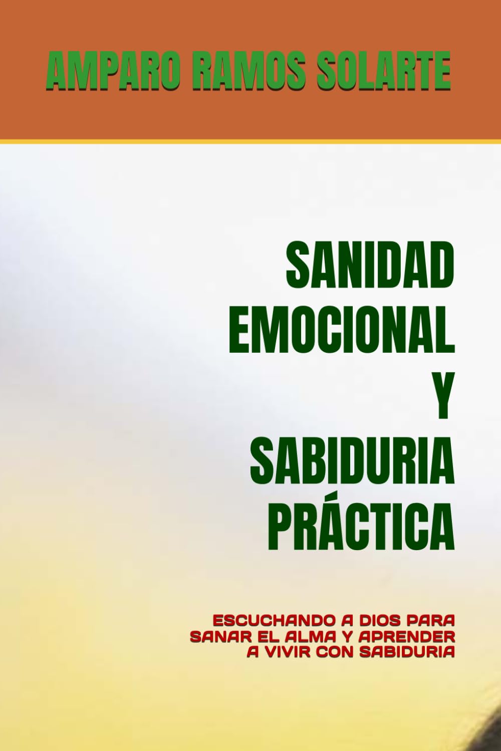 SANIDAD EMOCIONAL Y SABIDURIA PRÁCTICA: ESCUCHANDO A DIOS PARA SANAR EL ALMA Y APRENDER A VIVIR CON SABIDURIA