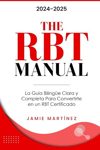 The RBT Manual: La Guía Bilingüe Clara y Completa Para Convertirte en un RBT Certificado (Spanish Edition)