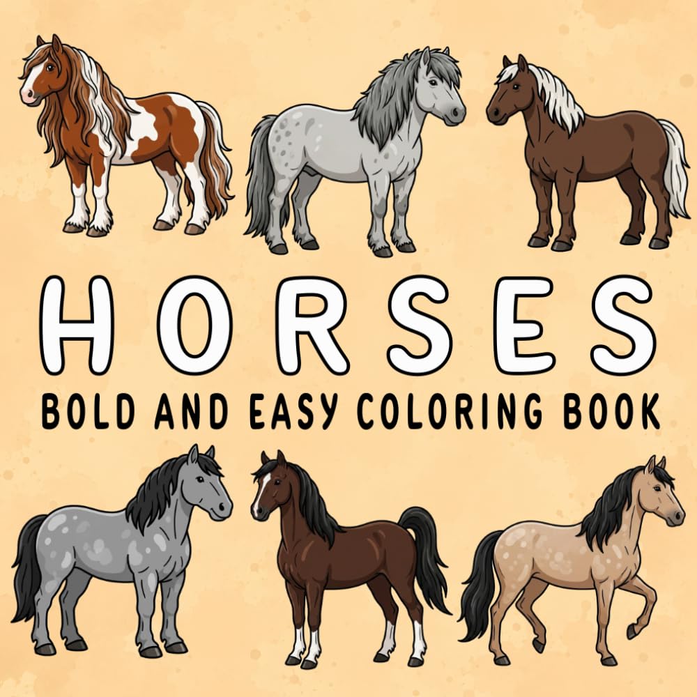 Horses Coloring Book: Bold and Easy, Simple and Big Designs for Adults, Teens, and Seniors with Beautiful Ponies and Horses Illustrations for Relaxation