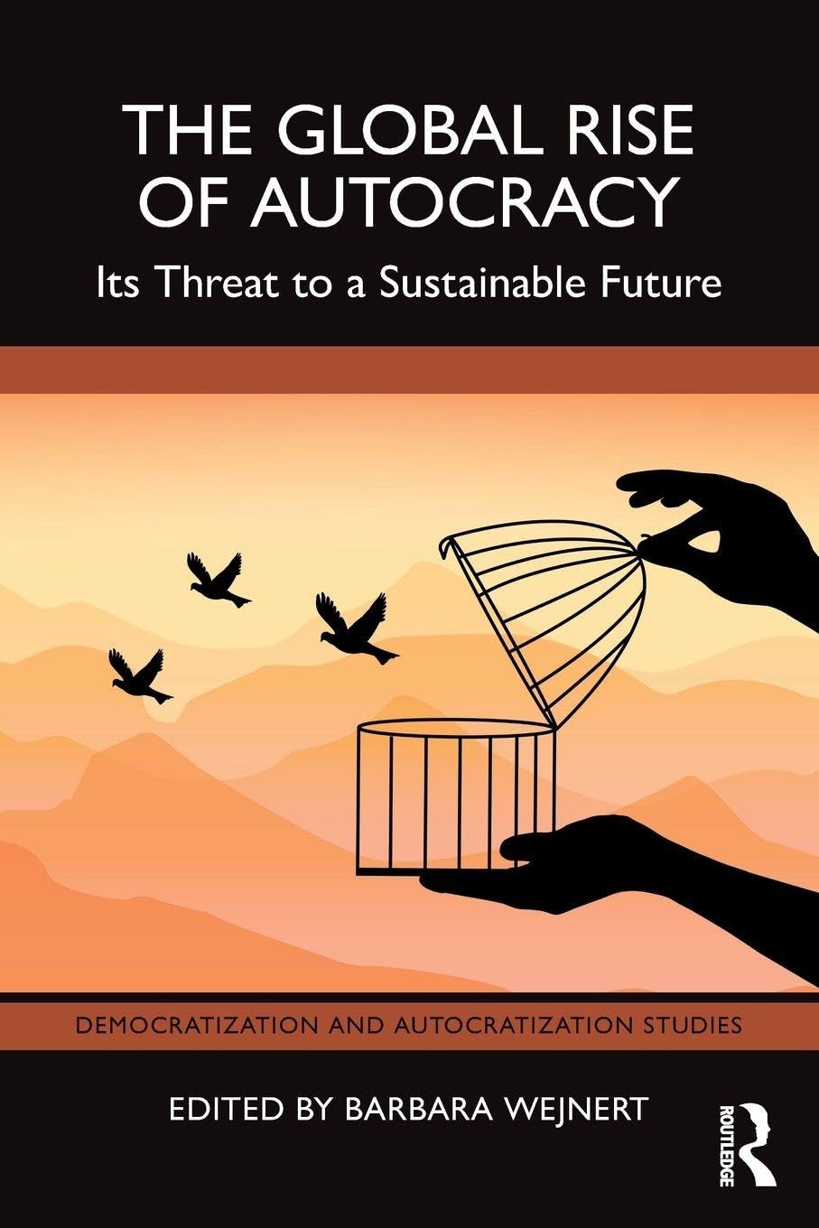 The Global Rise of Autocracy: Its Threat to a Sustainable Future (Democratization and Autocratization Studies)