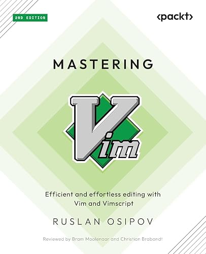 Mastering Vim: Efficient and effortless editing with Vim and Vimscript