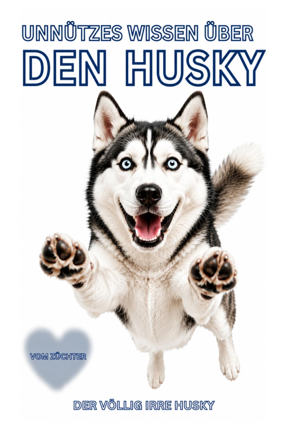 Buch Unnützes Wissen über Huskys, Das lustige Husky Hundebuch mit verrückten Fakten, skurrilen Fun Facts & jeder Menge Hunde Humor: Kein Ratgeber! ... witzige Hundebücher Neuerscheinungen,groß