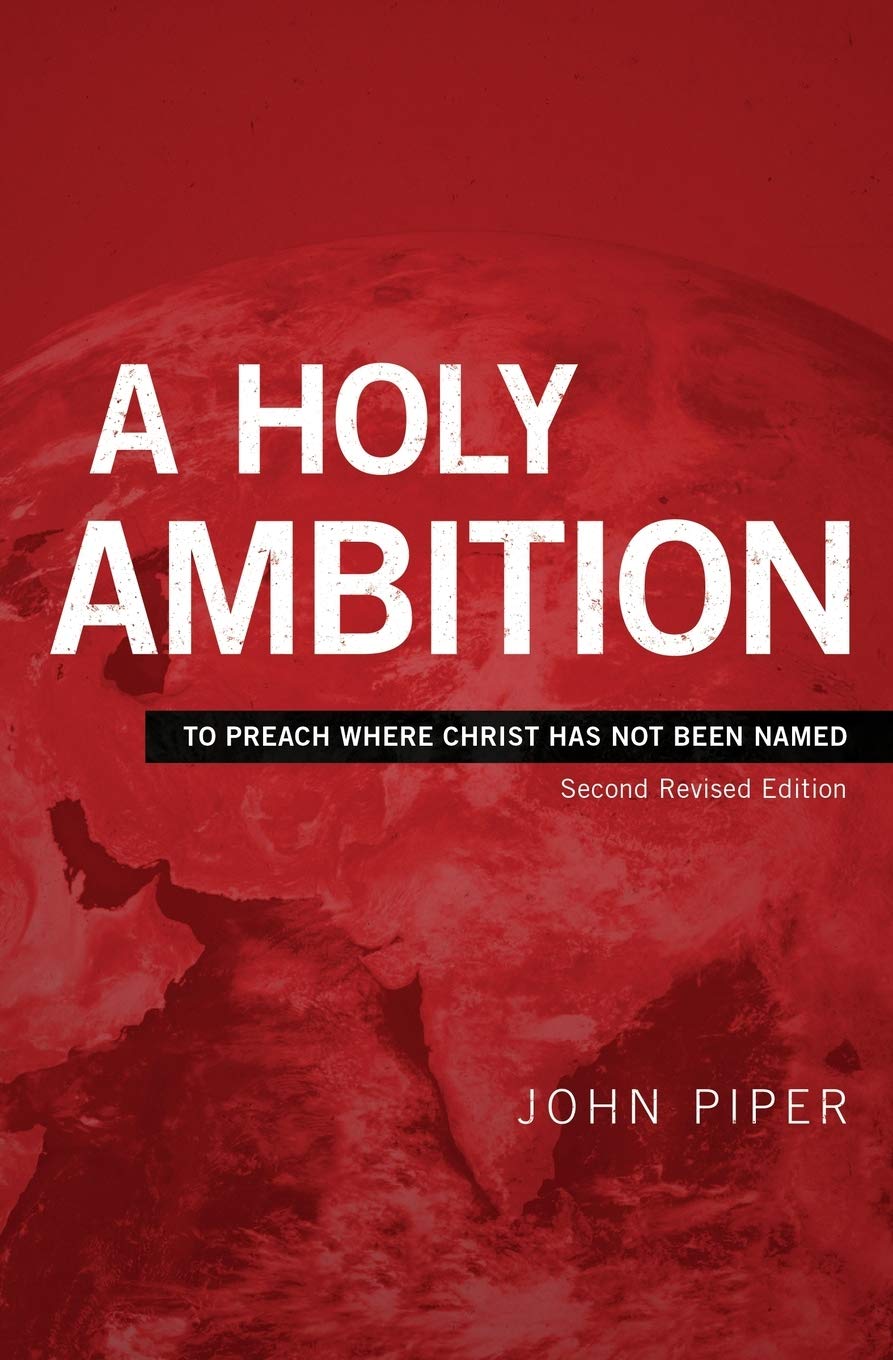 A Holy Ambition: To Preach Where Christ Has Not Been Named (Second Revised Edition)