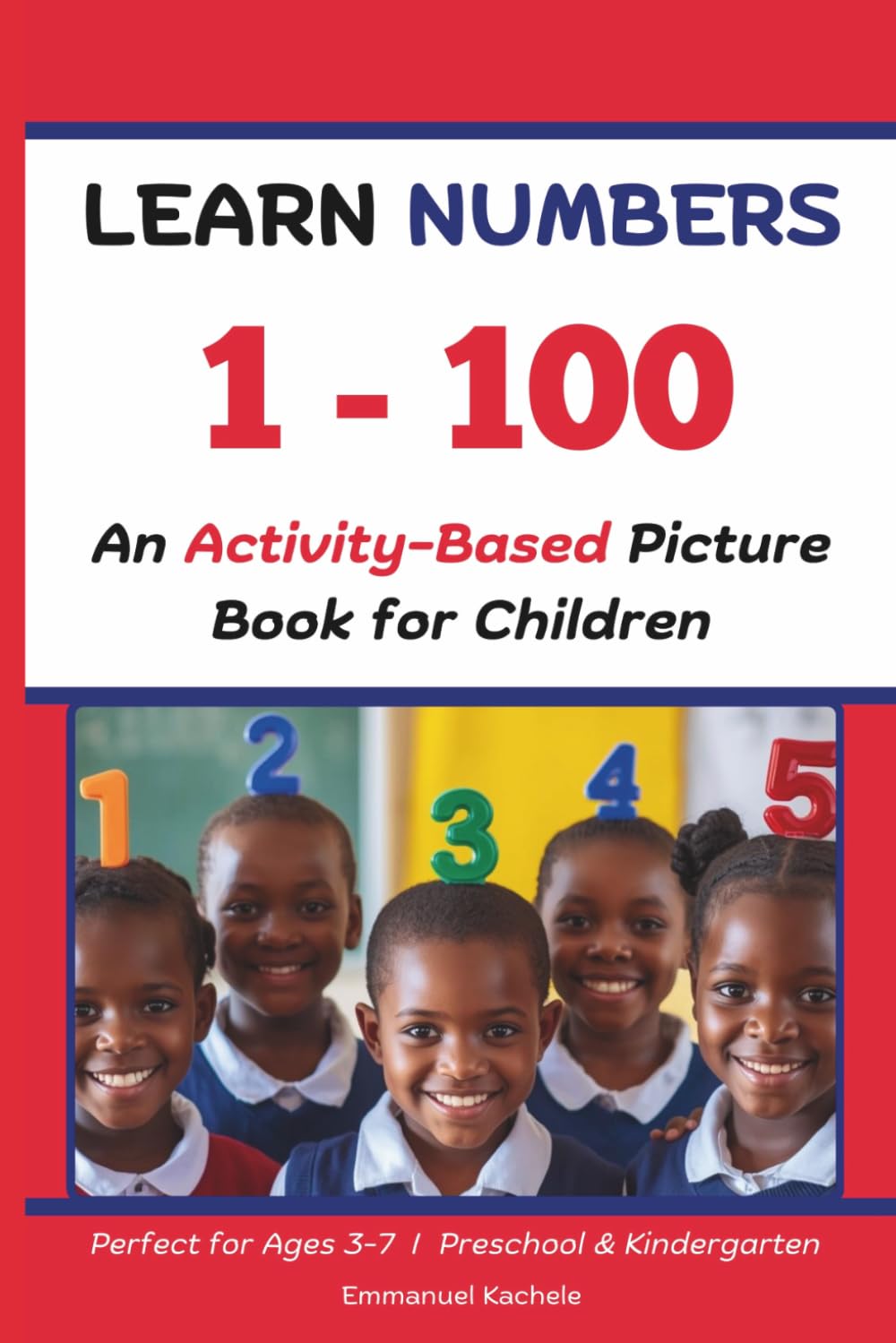 Learn 1 - 100 Numbers: An Activity-Based Picture Book for Children: Perfect for Ages 3-7 | Preschool & Kindergarten