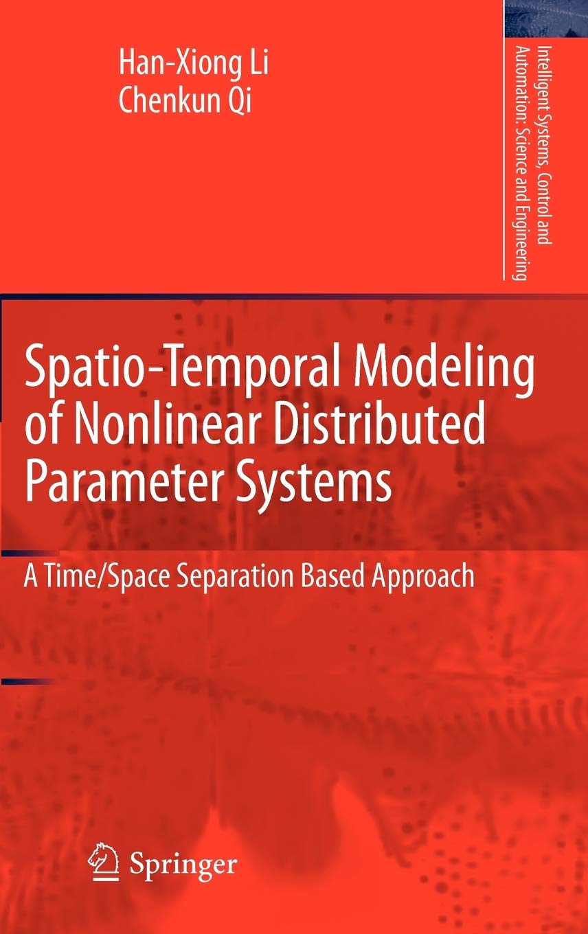 Spatio-Temporal Modeling of Nonlinear Distributed Parameter Systems: A Time/Space Separation Based Approach: 50 (Intelligent Systems, Control and Automation: Science and Engineering)