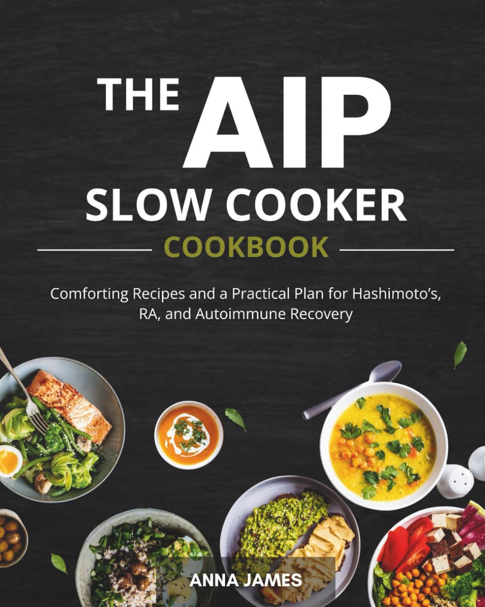 The AIP Slow Cooker Cookbook: Comforting Recipes and a Practical Plan for Hashimoto’s, RA, and Autoimmune Recovery