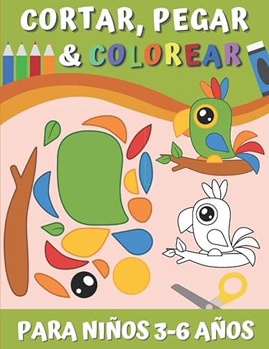 Cortar, Pegar &amp; Colorear Para Niños 3-6 Años: Libro de Actividades Para Las Chicas Y Los Chicos | Aprende a Usar Las Tijeras - Recorta y Colorea | Aprender a Recortar Para Niños a Partir de 3 Años.