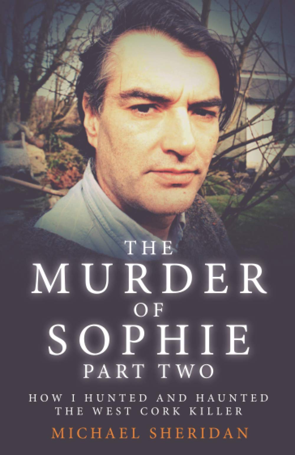 The Murder of Sophie Part 2: How I Hunted and Haunted the West Cork Killer (Murder at the Cottage)