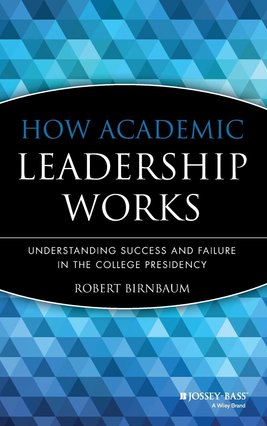 How Academic Leadership Works: Understanding Success and Failure in the College Presidency
