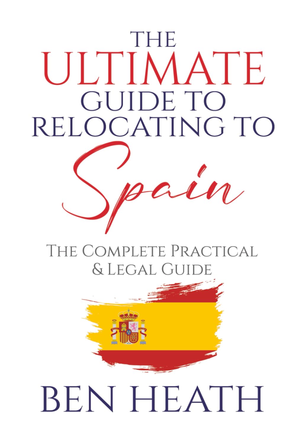 The Ultimate Guide to Relocating to Spain: The Complete Practical & Legal Guide