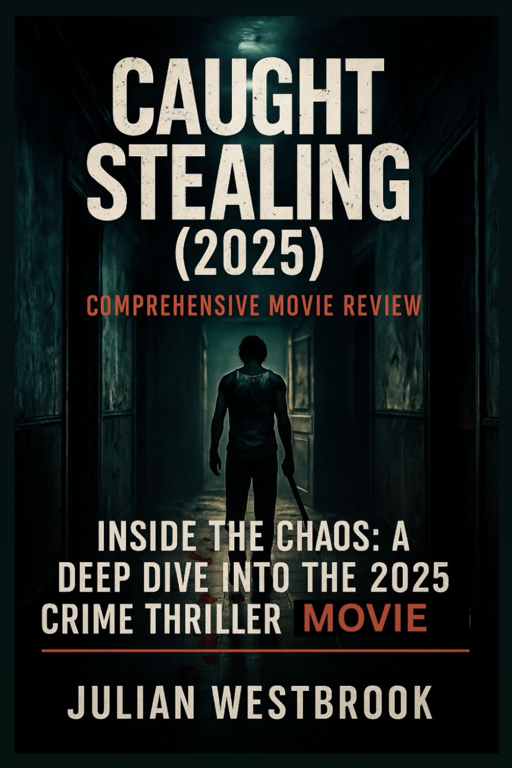 CAUGHT STEALING (2025): INSIDE THE CHAOS: A DEEP DIVE INTO THE 2025 CRIME THRILLER MOVIE