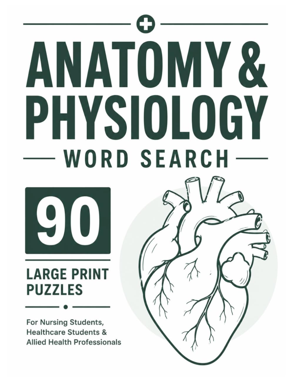 Anatomy & Physiology Word Search: 90 Large Print Word Search Puzzles for Nursing Students, Healthcare Students, Allied Health Professionals, and ... (Medical & Healthcare Word Search Series.)