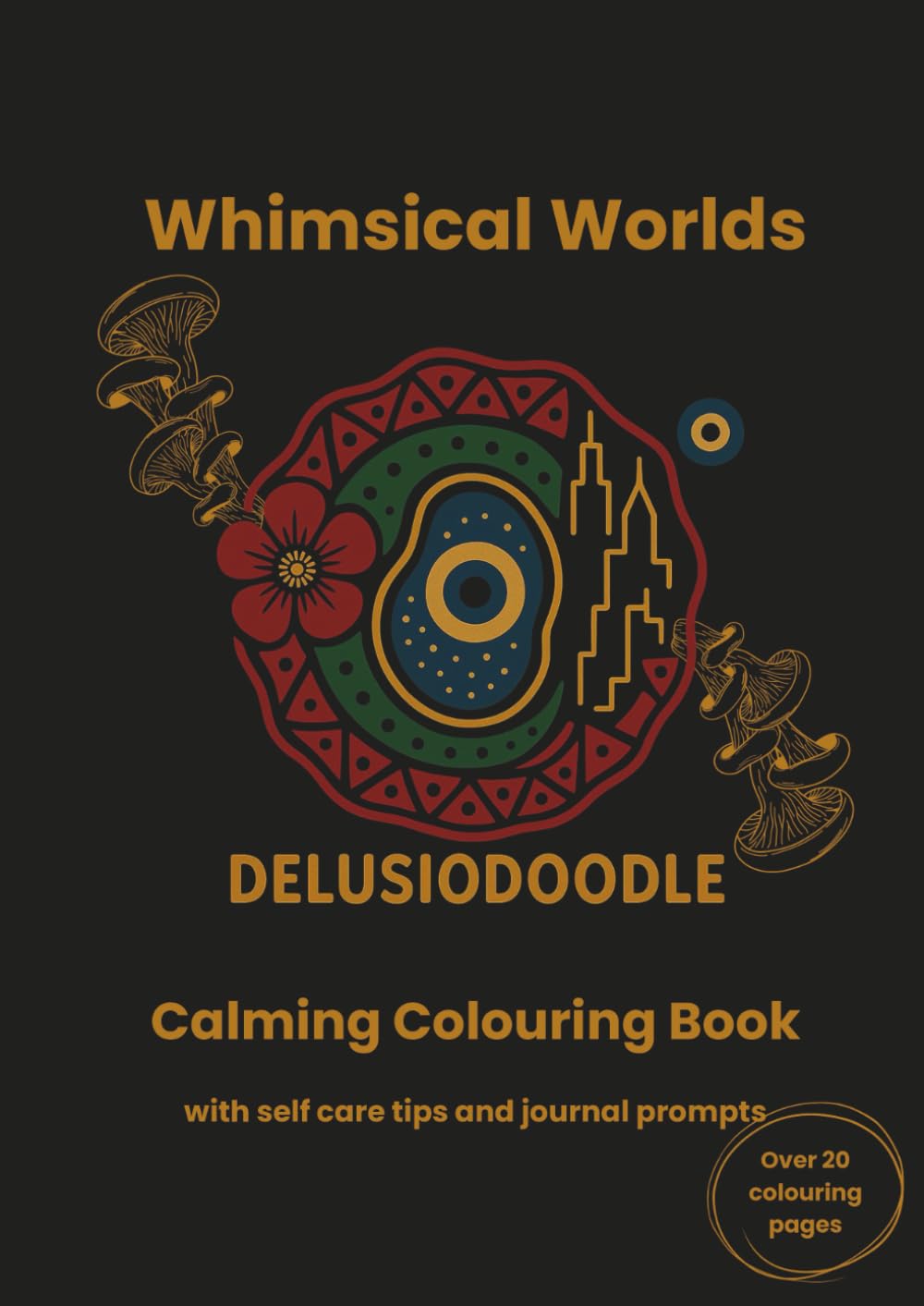 Delusiodoodle - Whimsical Worlds: Calming Colouring Books with self care tips and journal prompts (Delusiodoodle - Calming Colouring Books)