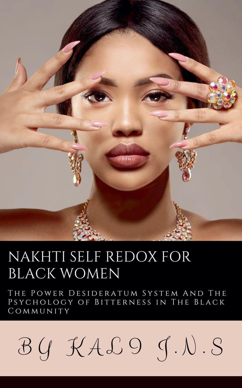 Nakhti Self Redox for Black Women: The Power Desideratum System in The Black community And The Psychology of Bitterness