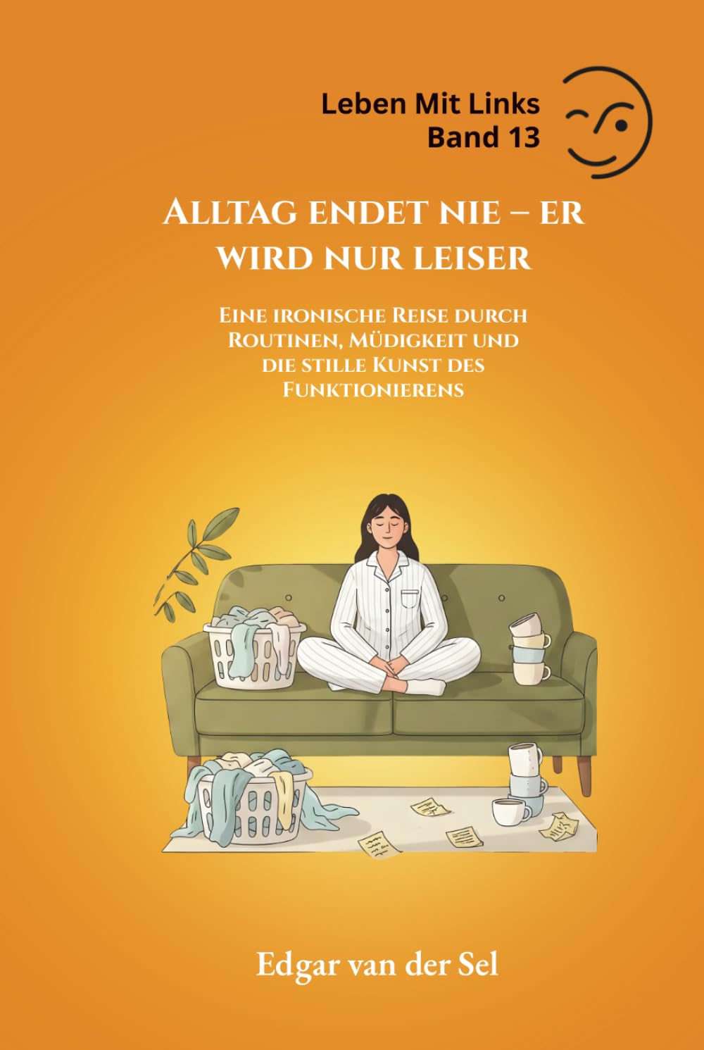 Alltag endet nie – er wird nur leiser: Eine ironische Reise durch Routinen, Müdigkeit und die stille Kunst des Funktionierens