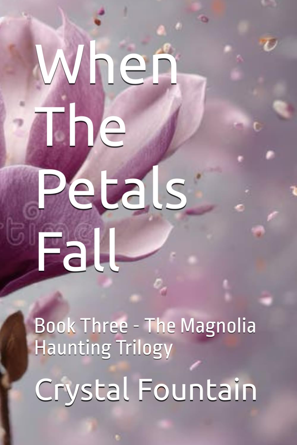 When The Petals Fall: 3 (The Magnolia Haunting Trilogy)
