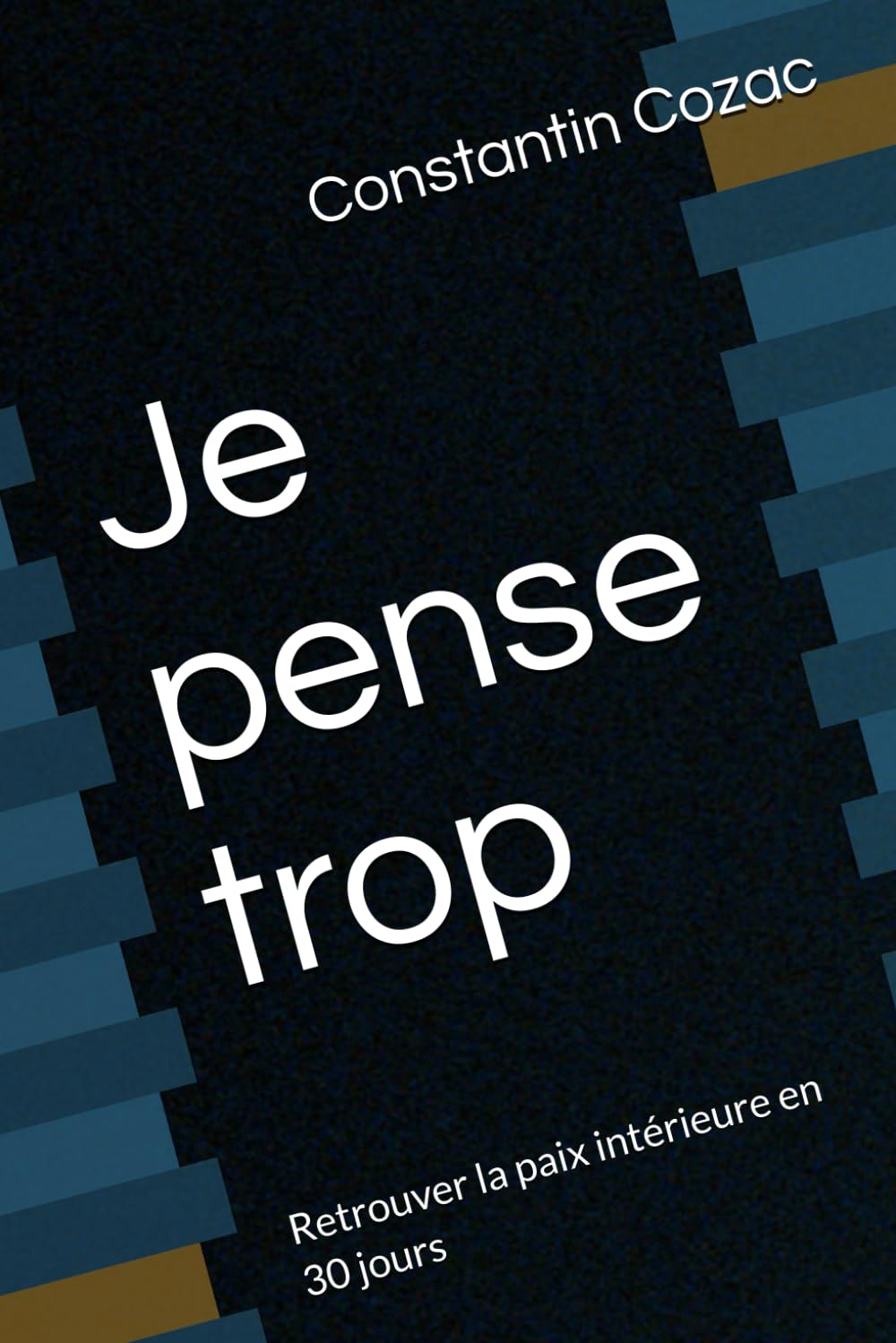 Je pense trop: Retrouver la paix intérieure en 30 jours