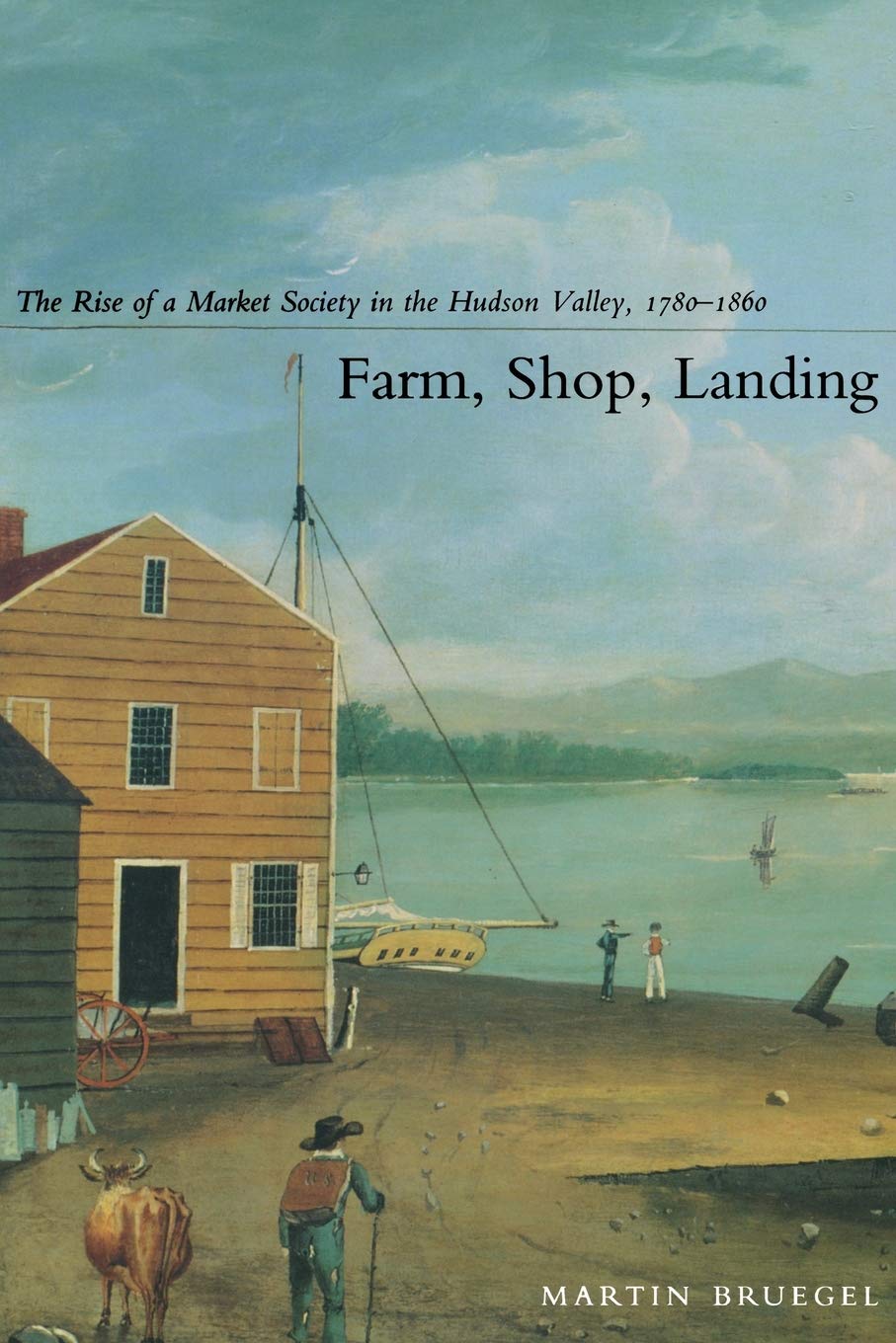 Farm, Shop, Landing: The Rise of a Market Society in the Hudson Valley, 1780-1860