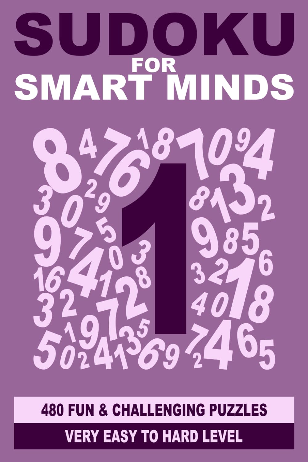 Sudoku for Smart Minds: 480 fun and challenging puzzles very easy to hard level (Smart Mind Puzzles)