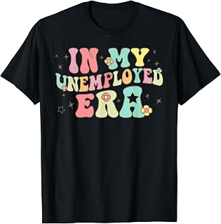 In My Unemployed Era Funny Joke Meme Humor Unisex Men Women T-Shirt