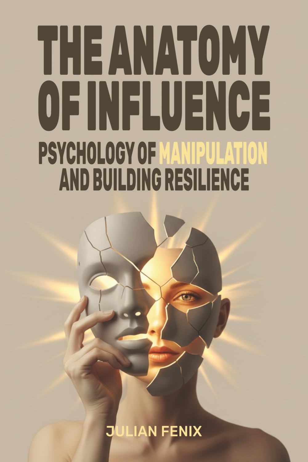 The Anatomy of Influence: Psychology of Manipulation and Building Resilience