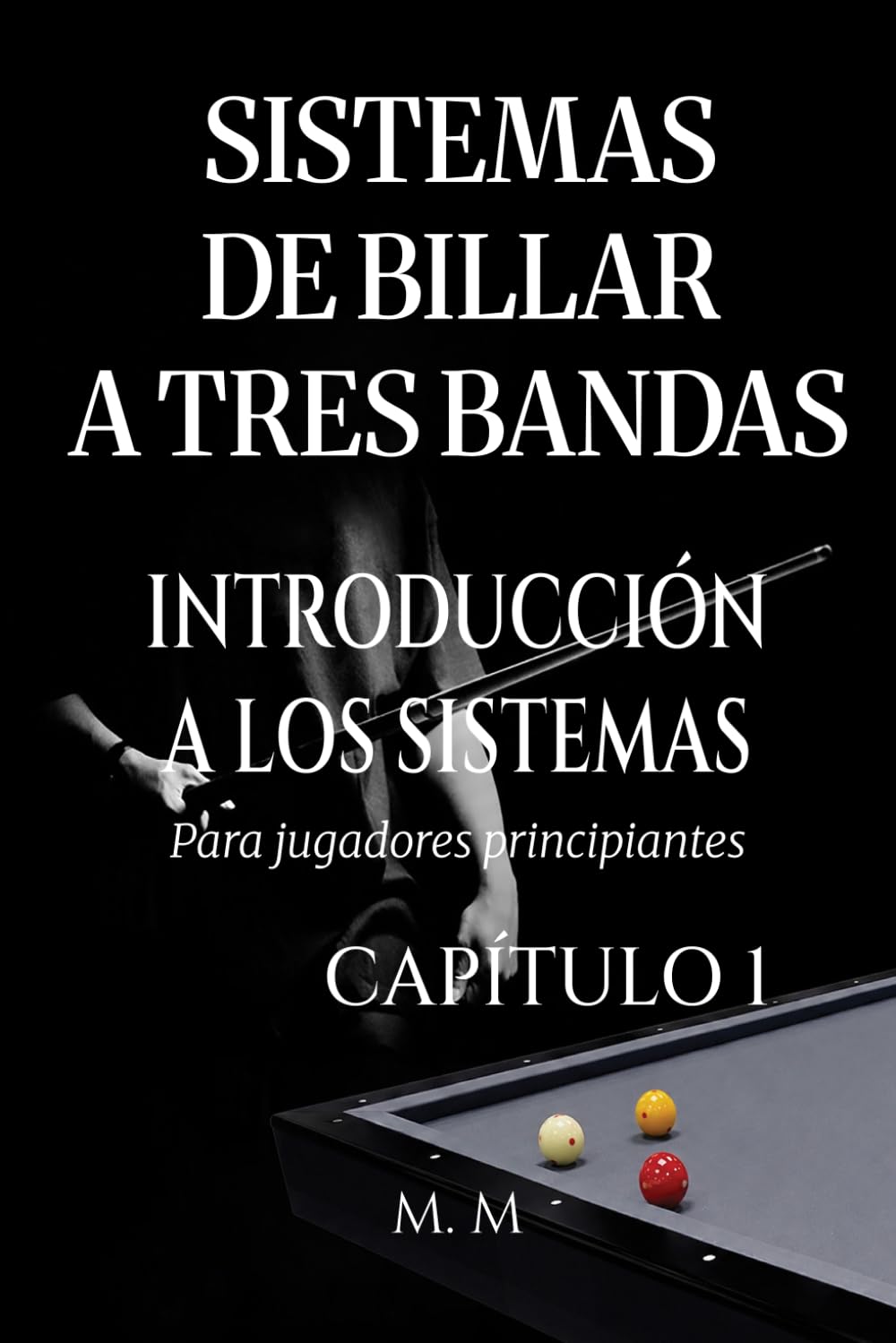 Sistemas De Billar A Tres Bandas - Introducción A Los Sistemas - Capítulo 1: Una guía completa para todos los que desean aprender los sistemas de billar 3 bandas