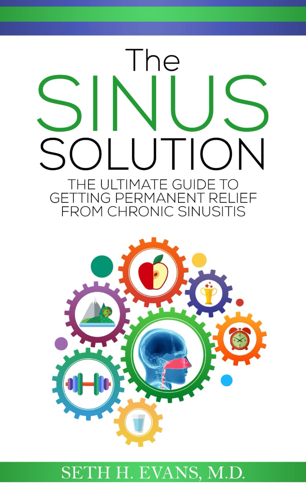 The Sinus Solution: The Ultimate Guide to Getting Permanent Relief From Chronic Sinusitis