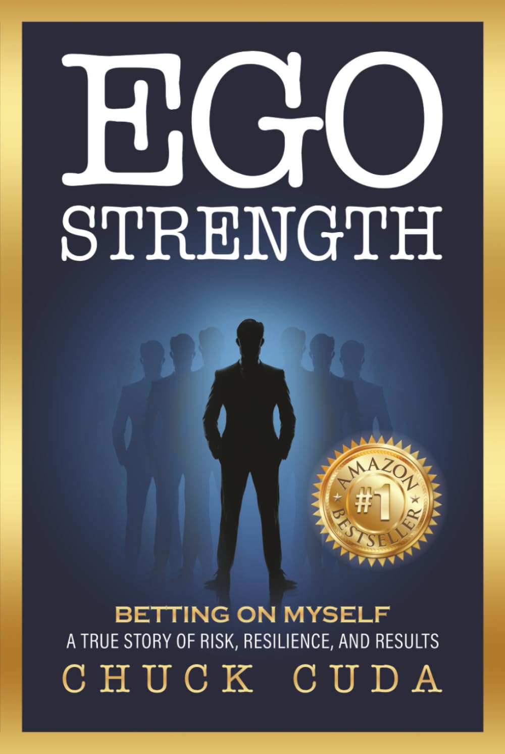 Ego Strength: Betting on Myself A true story of risk, resilience, and results