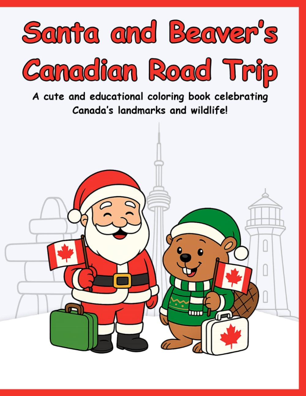 Santa and Beaver's Canadian Road Trip: A cute and educational coloring book celebrating Canada’s landmarks and wildlife!