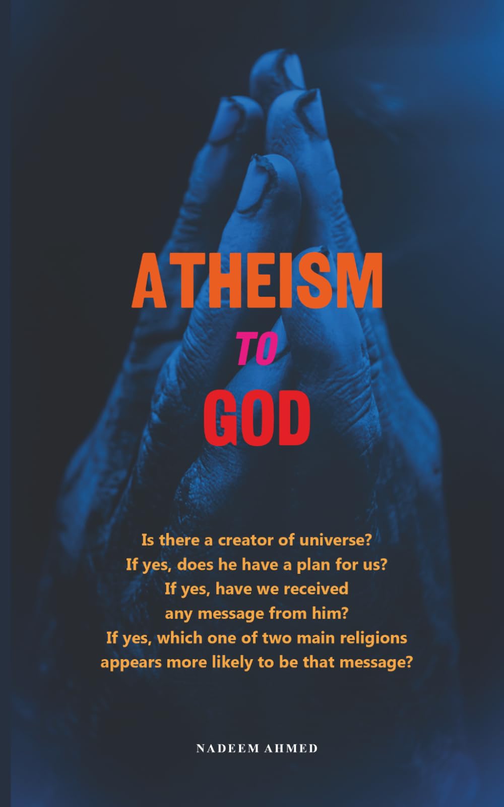 Atheism to God: Is there a creator of universe? If yes, does he have plan for us? If yes, have we received any message from him? If yes, which one of ... appears more likely to be that message?