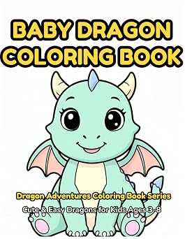 Baby Dragon Coloring Book 30 Adorable Baby Dragons to Color   Fun Coloring Book for Kids Ages 2 6 with Cute Dragon Eggs, Baby Fire Dragons & More! Dragon Coloring Book Series