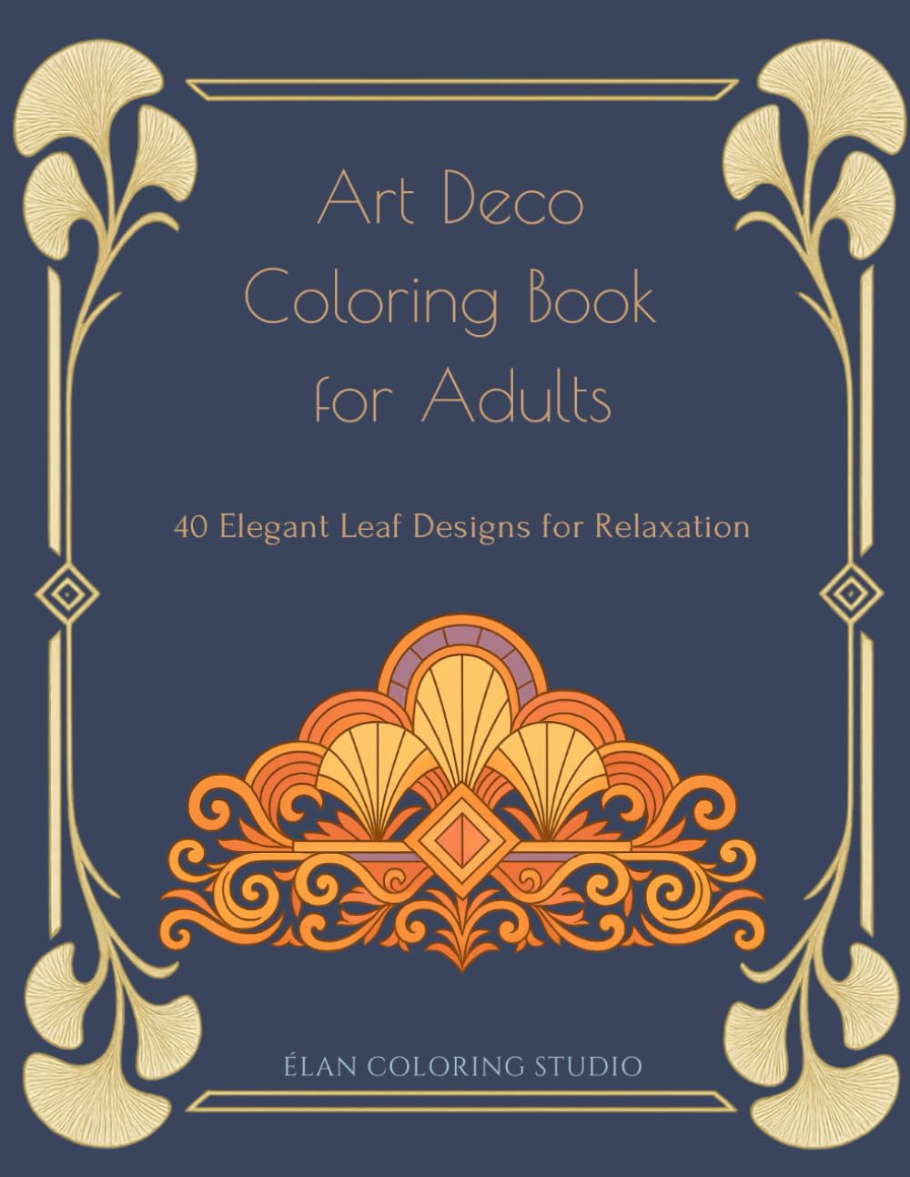 Art Deco Coloring Book for Adults: 40 Elegant Leaf Designs for Relaxation