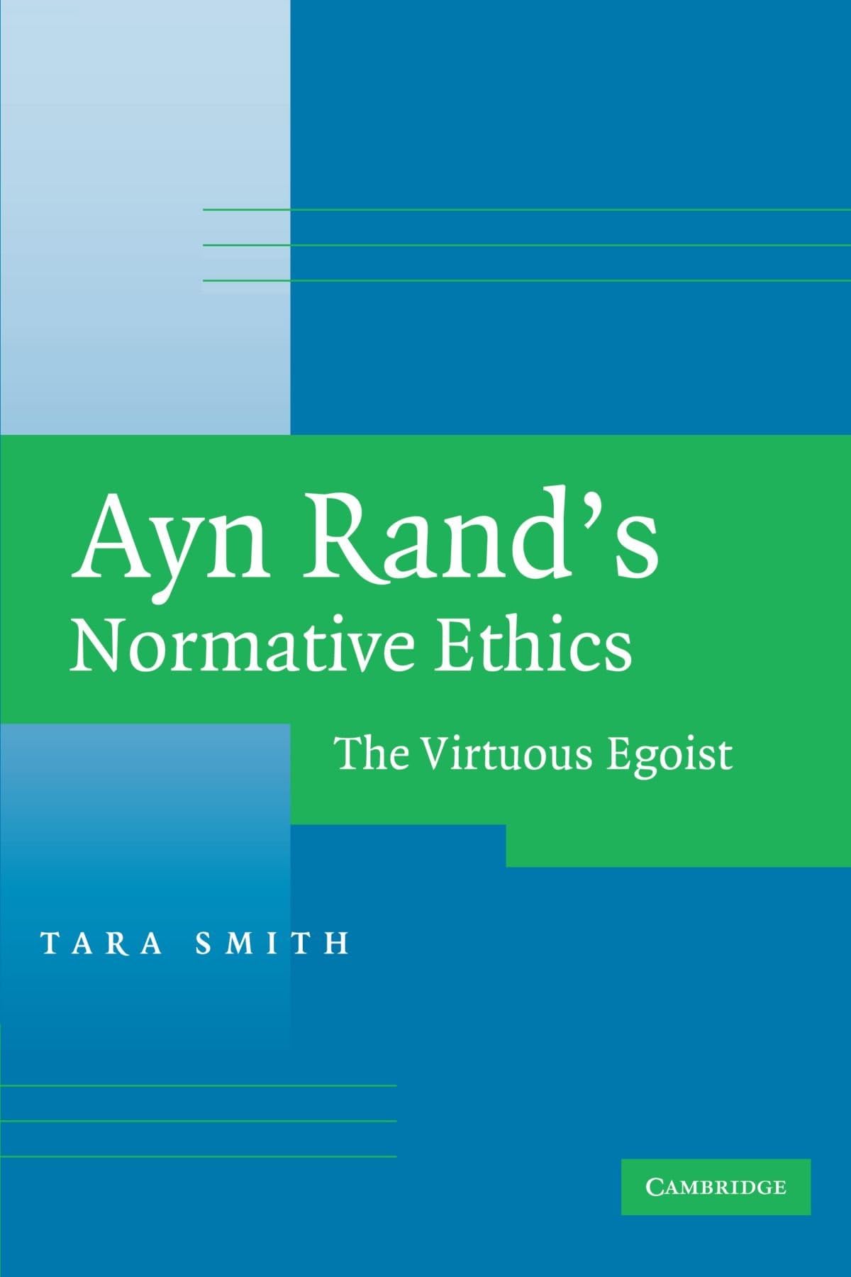 Ayn Rand's Normative Ethics: The Virtuous Egoist