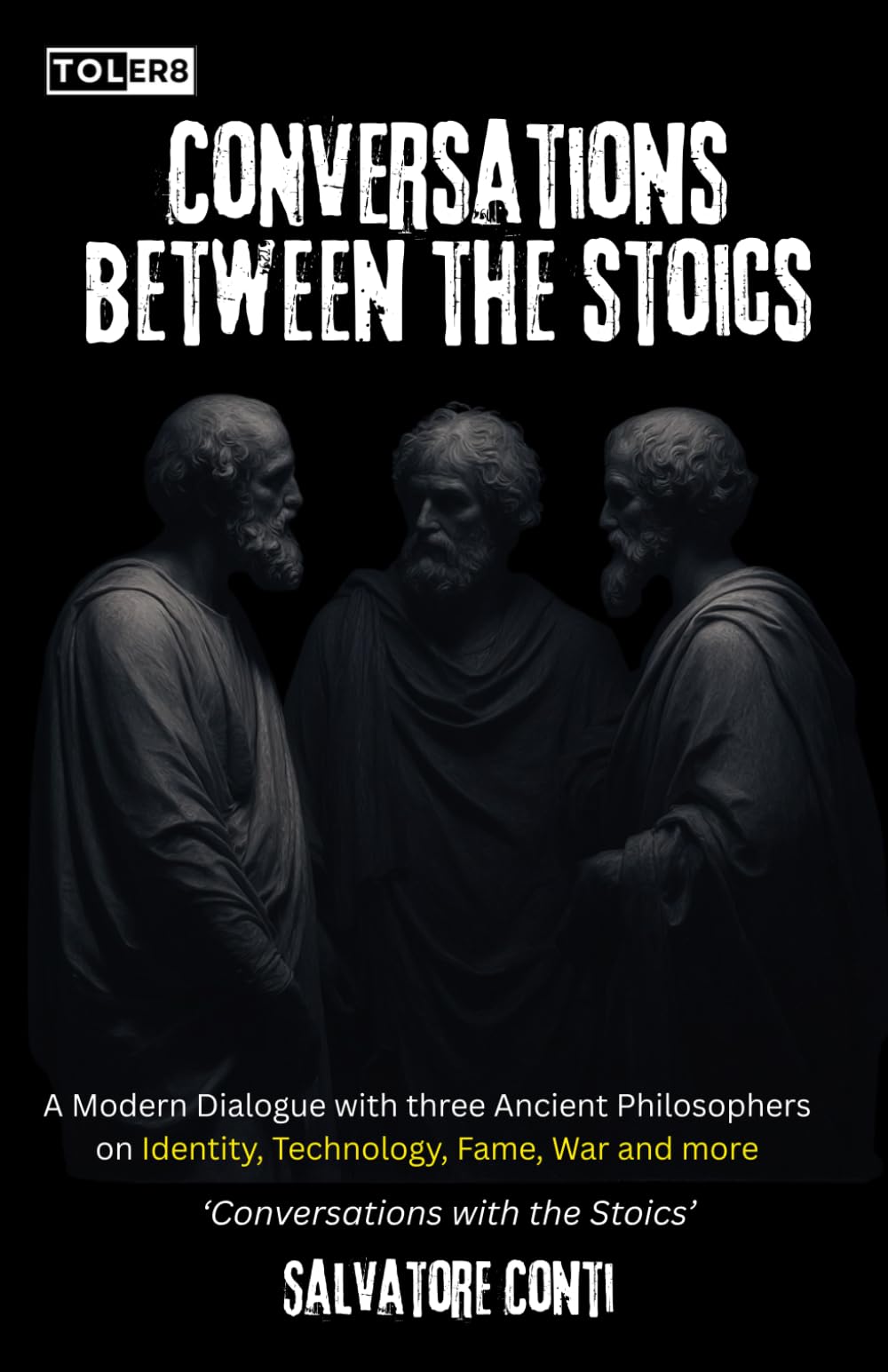 Conversations Between the Stoics: Marcus Aurelius, Seneca, and Epictetus in Dialogue on the Challenges of the Modern World (Conversations with the Stoics)
